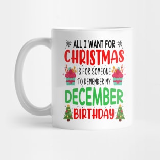 All I Want For Christmas is for Someone to Remember my December Birthday Funny Birthday Gift Mug